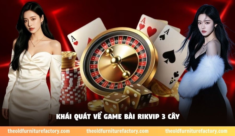 Khái quát về game bài Rikvip 3 cây