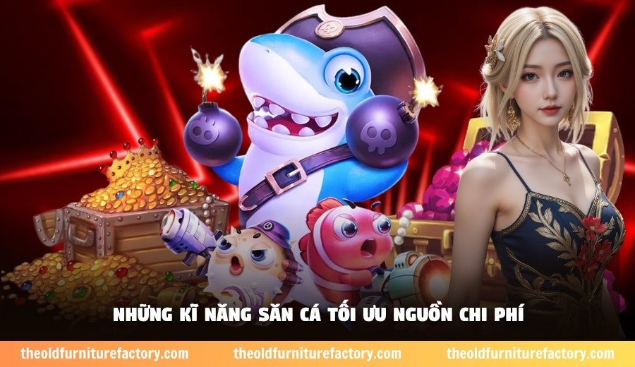Những kĩ năng săn cá tối ưu nguồn chi phí
