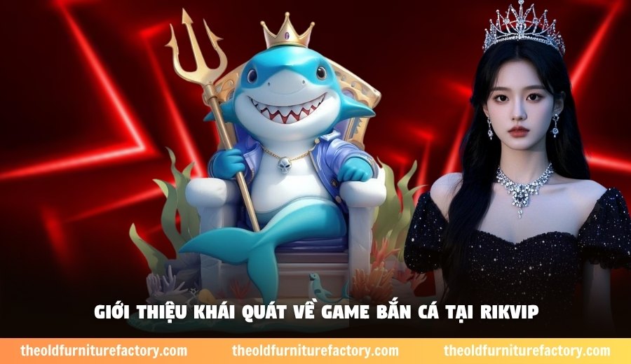 Giới thiệu khái quát về game bắn cá tại Rikvip