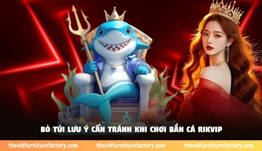 Bỏ túi lưu ý cần tránh khi chơi bắn cá Rikvip