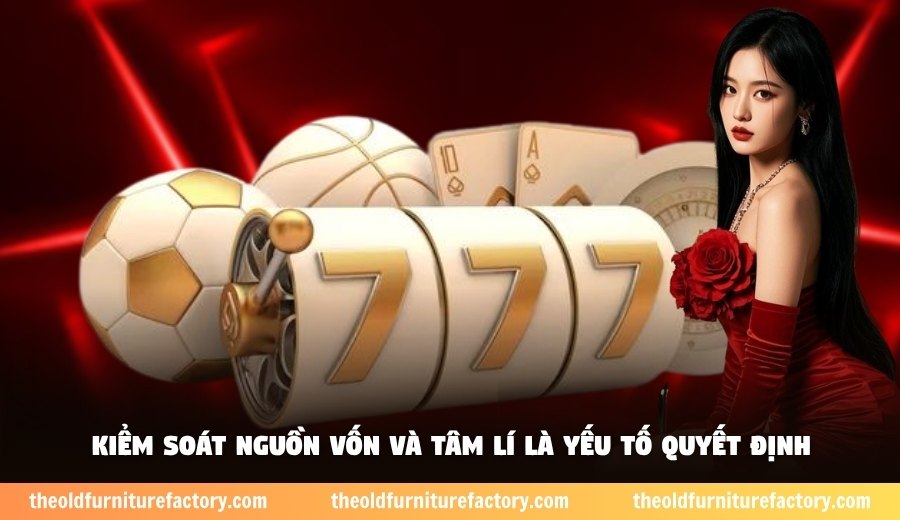 Kiểm soát nguồn vốn và tâm lí là yếu tố quyết định