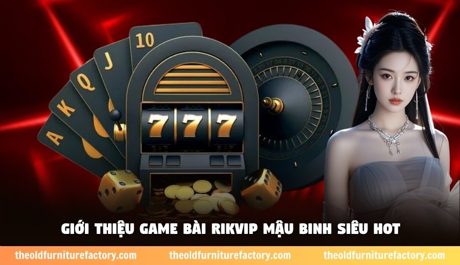 Giới thiệu game bài Rikvip mậu binh siêu hot