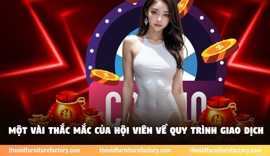 Một vài thắc mắc của hội viên về quy trình giao dịch