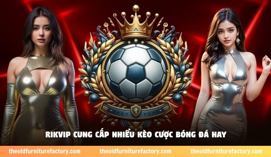 Rikvip cung cấp nhiều kèo cược bóng đá hay
