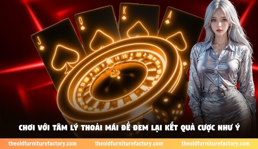 Chơi với tâm lý thoải mái để đem lại kết quả cược như ý