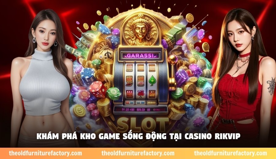 Khám phá kho game sống động tại casino Rikvip