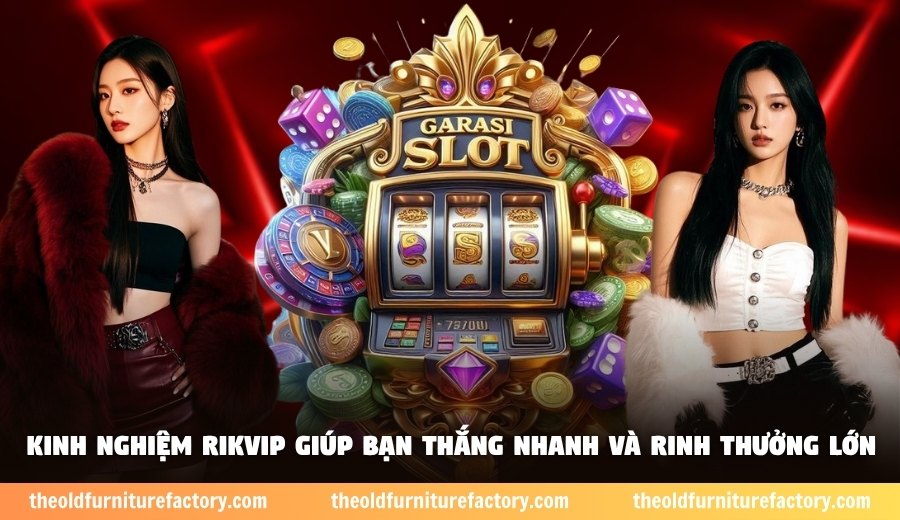 Kinh nghiệm Rikvip giúp bạn thắng nhanh và rinh thưởng lớn