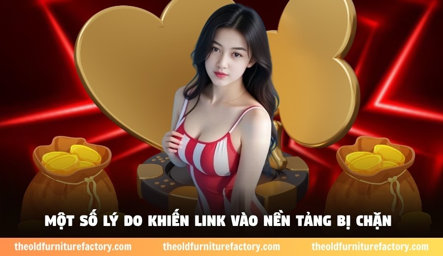 Một số lý do khiến link vào nền tảng bị chặn
