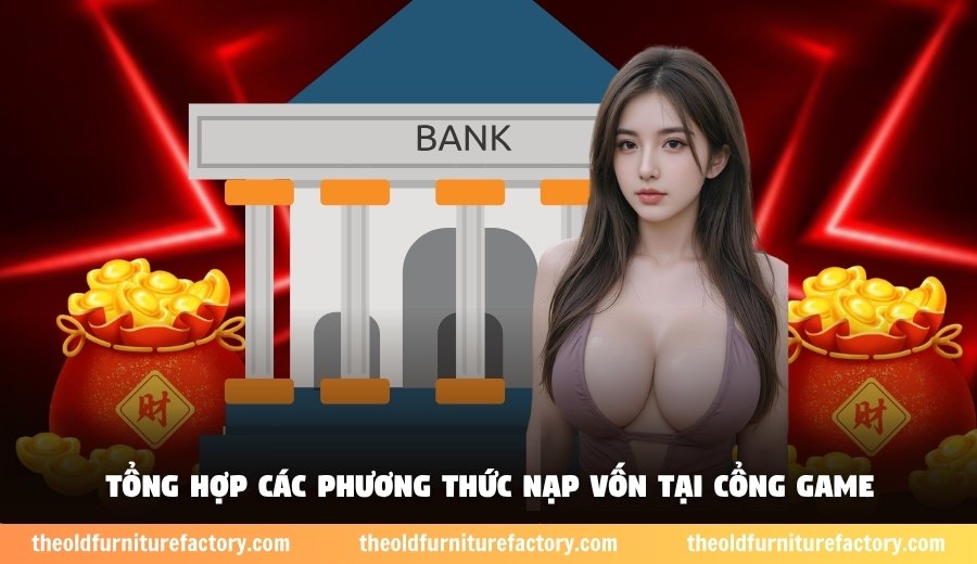 Tổng hợp các phương thức nạp vốn tại cổng game
