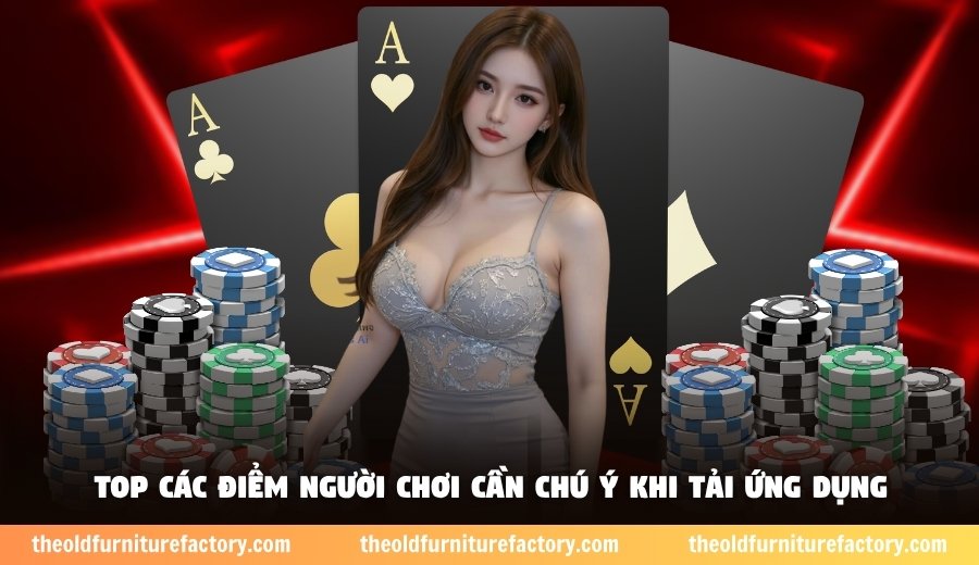 Top các điểm người chơi cần chú ý khi tải ứng dụng